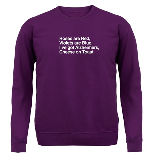 Roses Are Red, Violets Are Blue, I've Got Alzheimers, Cheese On Toast Jumpers