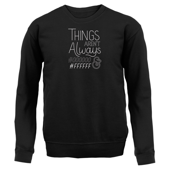 Things Aren't Always Black & White Jumpers