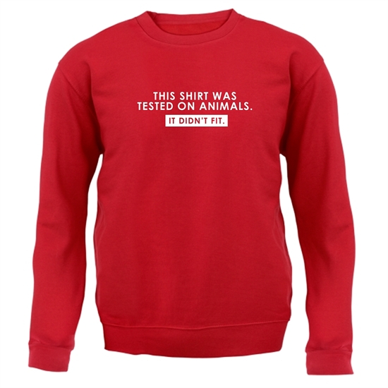 This Shirt Was Tested On Animals. It Didn't Fit. Jumpers