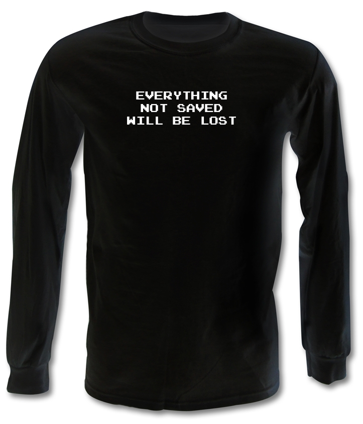 Everything Not Saved Will Be Lost Long Sleeve T-Shirts