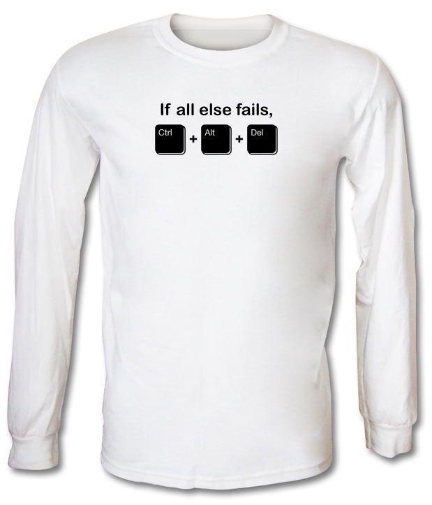 If All Else Fails, Ctrl Alt Delete Long Sleeve T-Shirts
