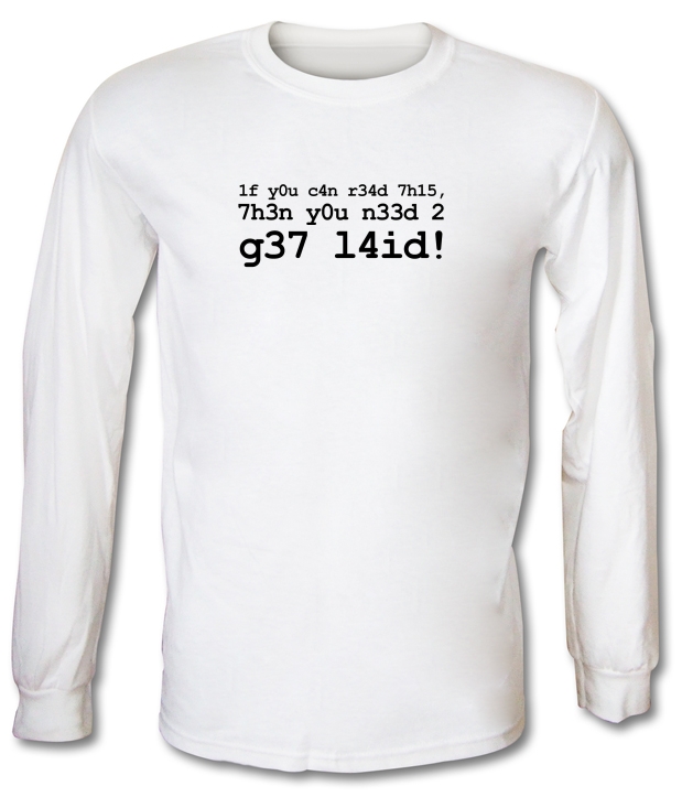 1f Y0u C4n R34d 7h15 7h3n Y0u N33d 2 G37 L4id! Long Sleeve T-Shirts