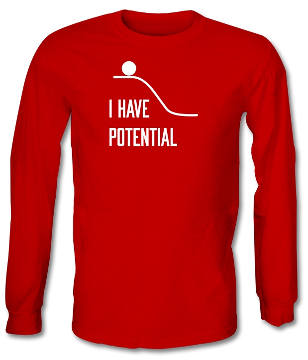 I Have Potential Long Sleeve T-Shirts