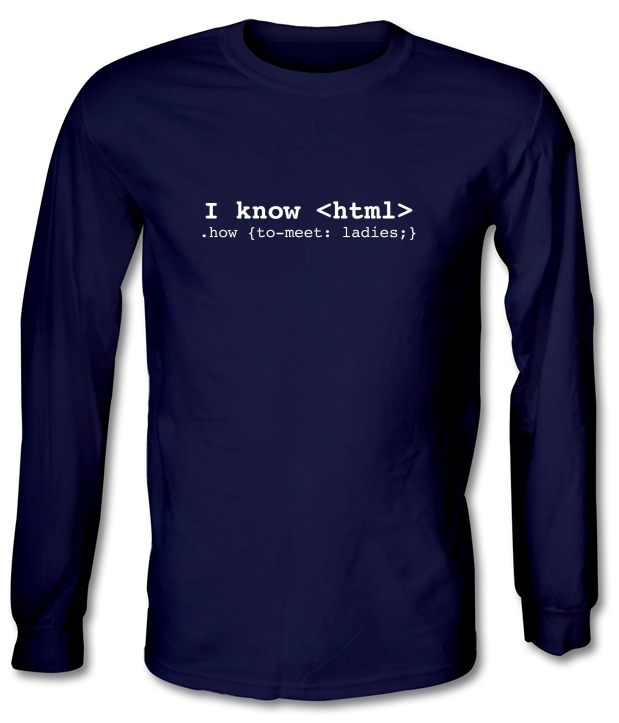I Know Html How To Meet Ladies Long Sleeve T-Shirts