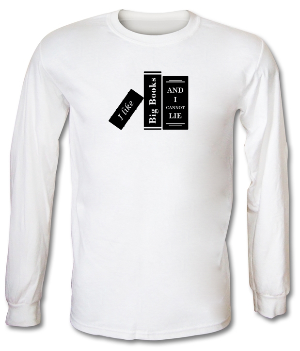 I Like Big Books And I Cannot Lie Long Sleeve T-Shirts