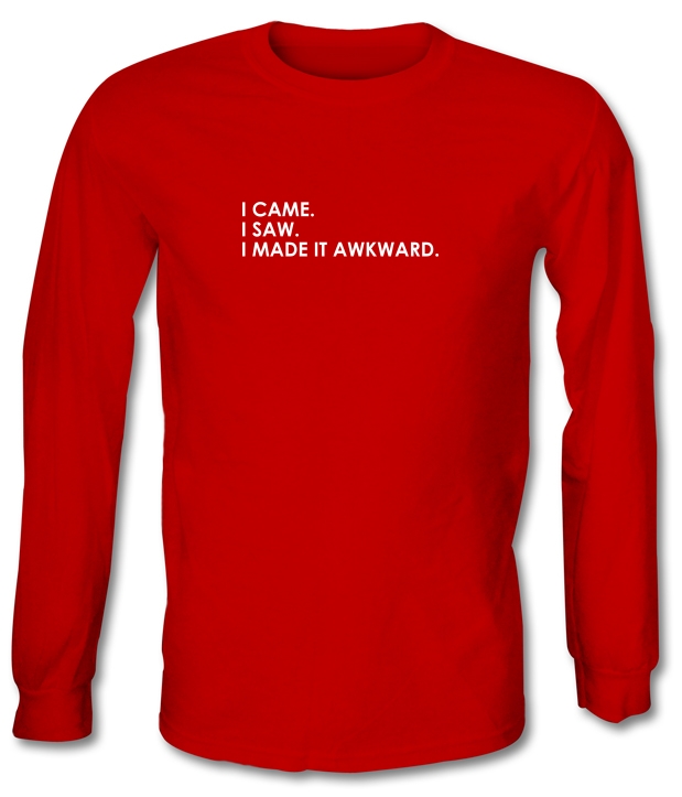 I Made It Awkward Long Sleeve T-Shirts