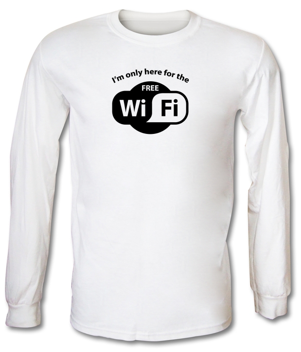 I'm Only Here For The Free WiFi Long Sleeve T-Shirts