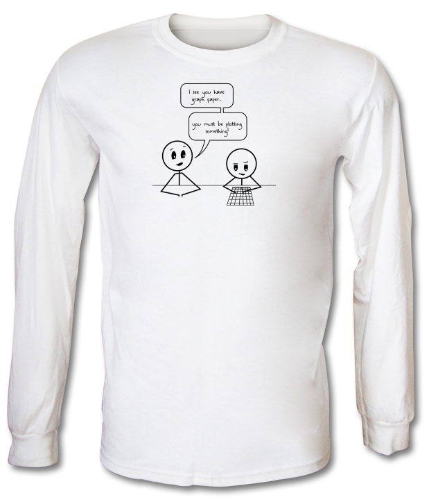 I See You Have Graph Paper Long Sleeve T-Shirts