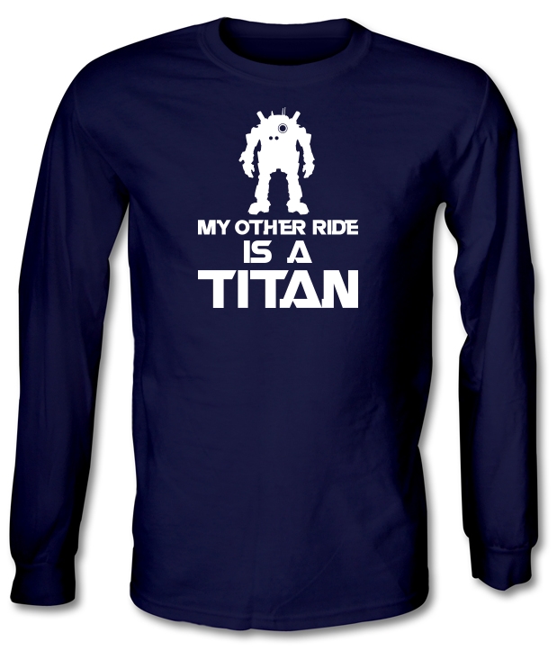 My Other Ride Is A Titan Long Sleeve T-Shirts