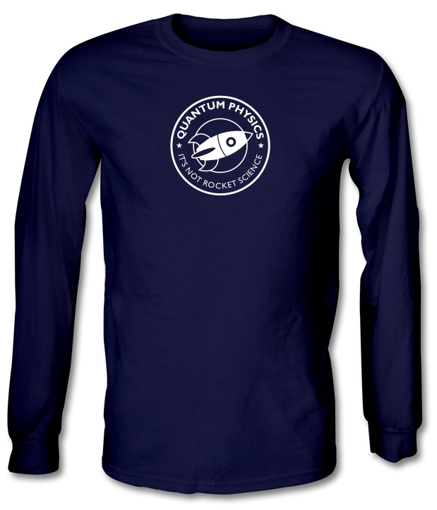 Quantum Physics It's Not Rocket Science Long Sleeve T-Shirts