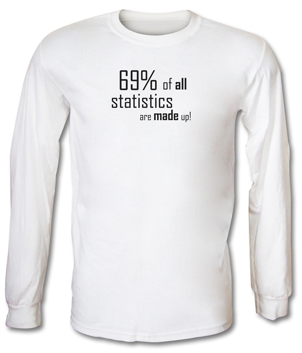 69% of all statistics are made up! Long Sleeve T-Shirts