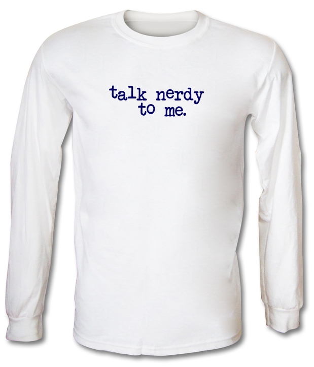Talk Nerdy To Me Long Sleeve T-Shirts