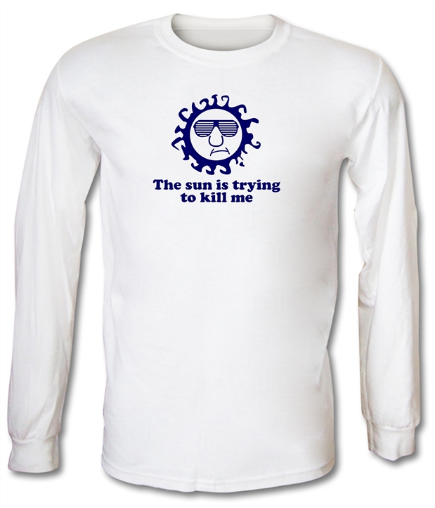 The Sun Is Trying To Kill Me Long Sleeve T-Shirts