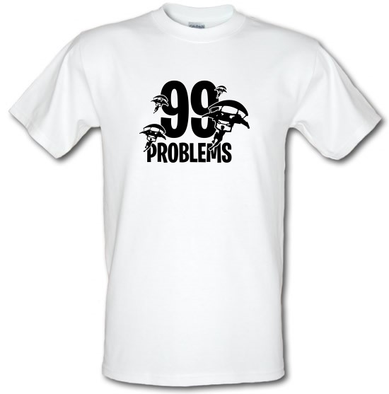 99 Problems t-shirts