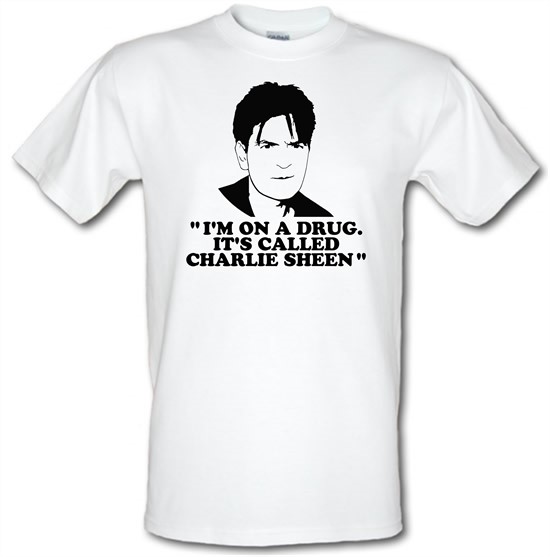 I'm on a drug called Charlie Sheen t-shirts