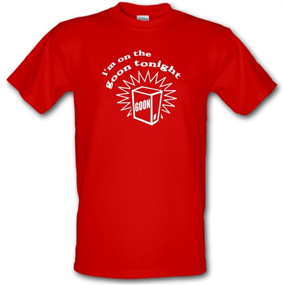 I'm on the goon tonight t-shirts