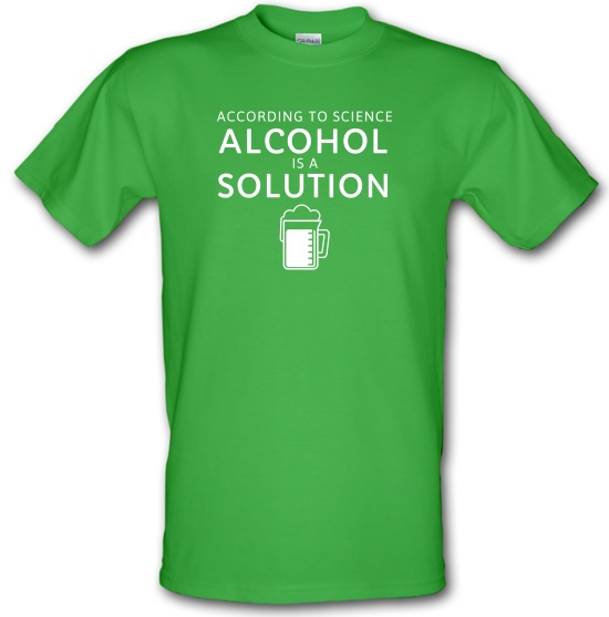 According To Science, Alcohol Is A Solution t-shirts