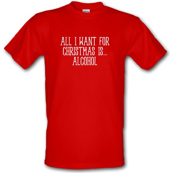 All I Want For Christmas Is Alcohol t-shirts