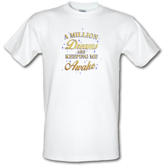 A Million Dreams Are Keeping Me Awake t-shirts
