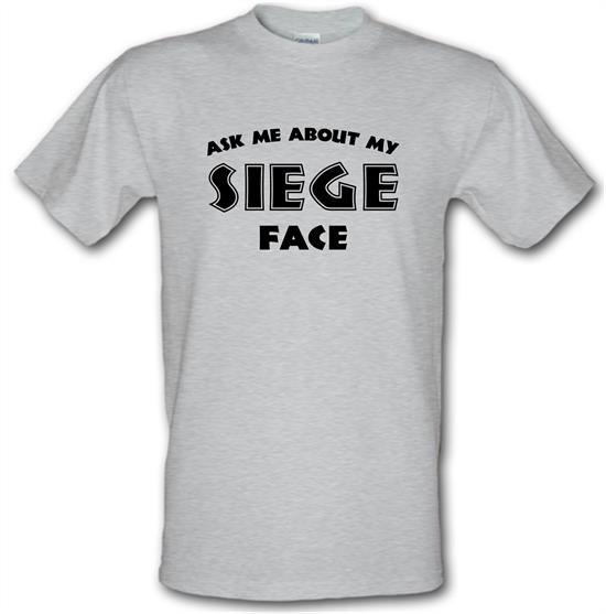 Ask Me About My Siege Face t-shirts