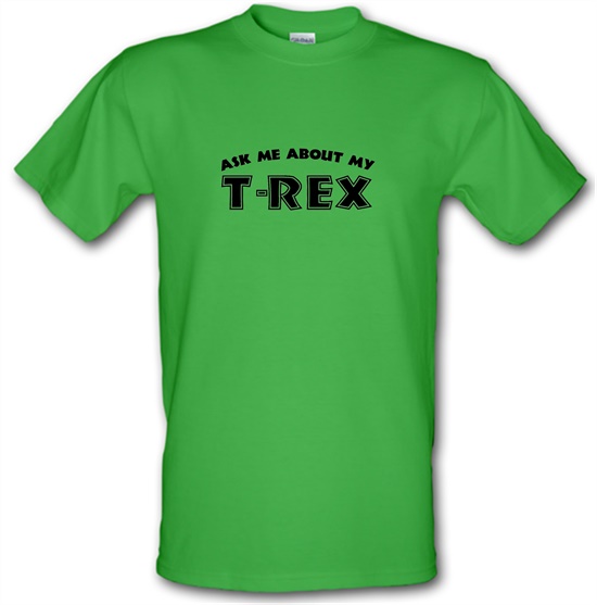 Ask Me About My T-Rex t-shirts