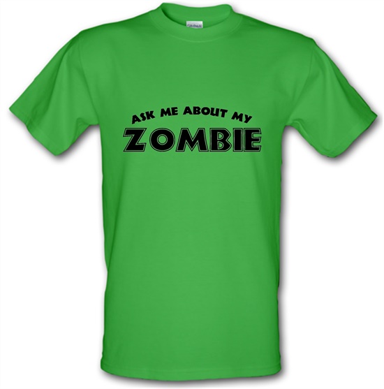 Ask Me About My Zombie t-shirts