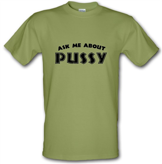 Ask Me About My Pussy t-shirts