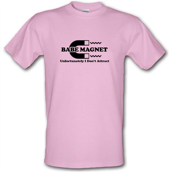Babe Magnet Unfortunately I Don't Attract t-shirts
