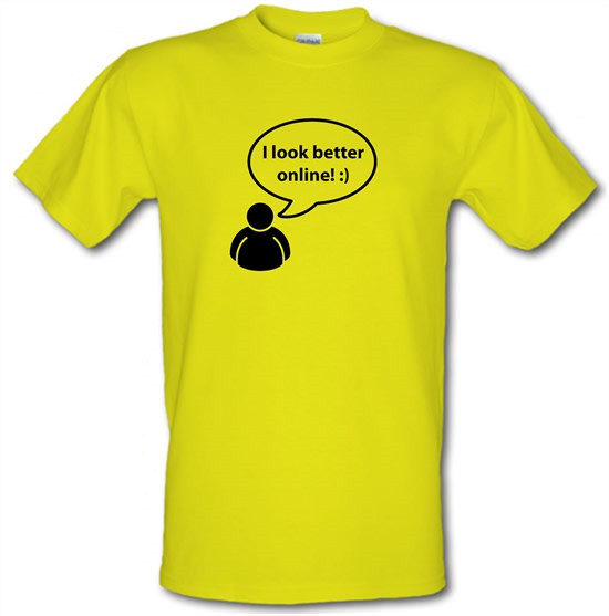 I Look Better Online t-shirts
