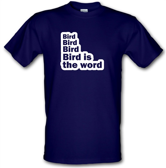 Bird Bird Bird Bird Is The Word t-shirts
