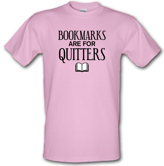 Bookmarks Are For Quitters t-shirts