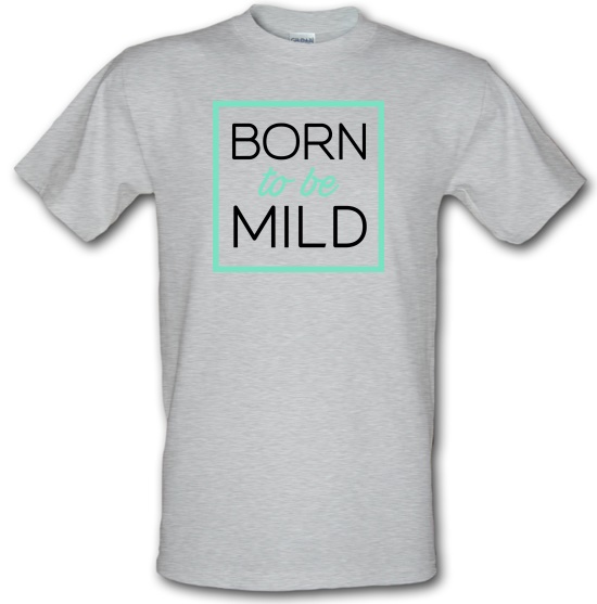Born To Be Mild t-shirts