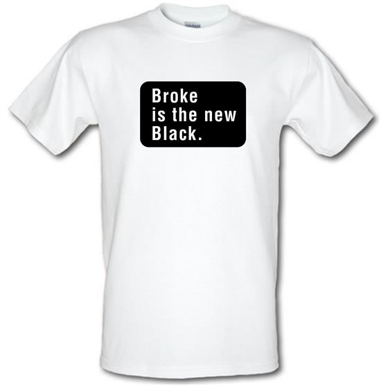 Broke Is The New Black t-shirts