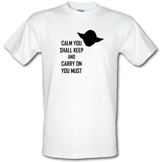 Calm You Shall Keep And Carry On You Must t-shirts