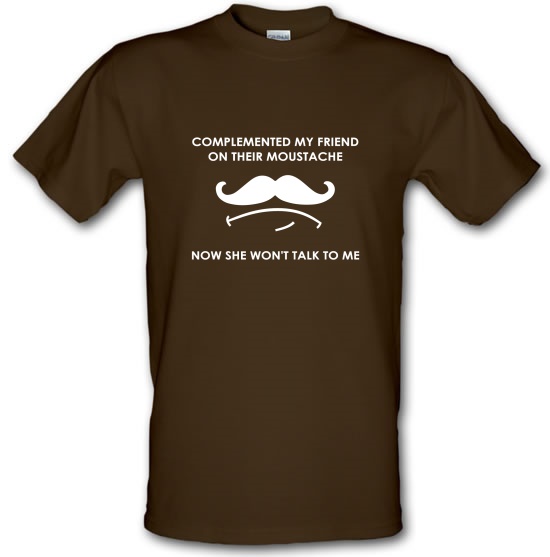 Complemented My Friend On Their Moustache t-shirts