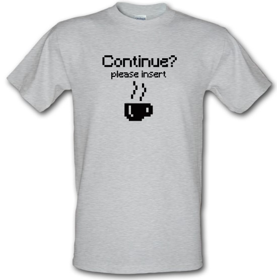 Continue? Please Insert Coffee t-shirts
