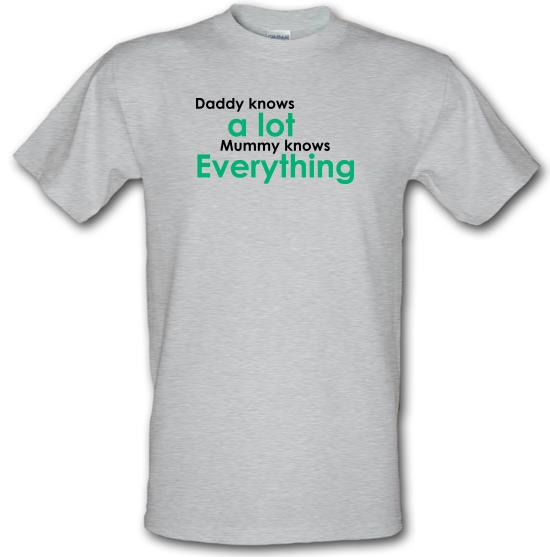 Daddy Knows A Lot But Mummy Knows Everything t-shirts