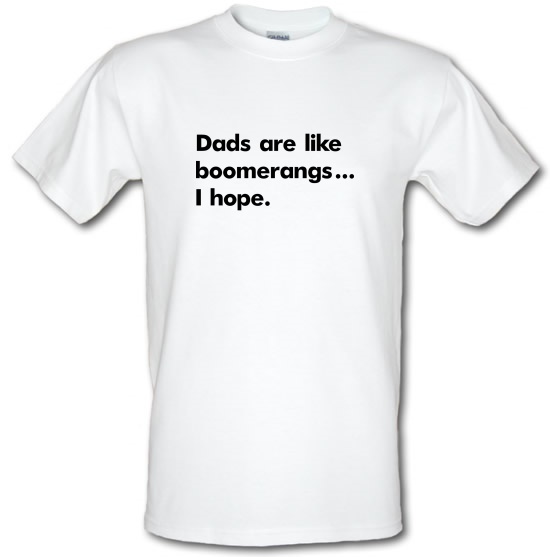 Dads Are Like Boomerangs t-shirts