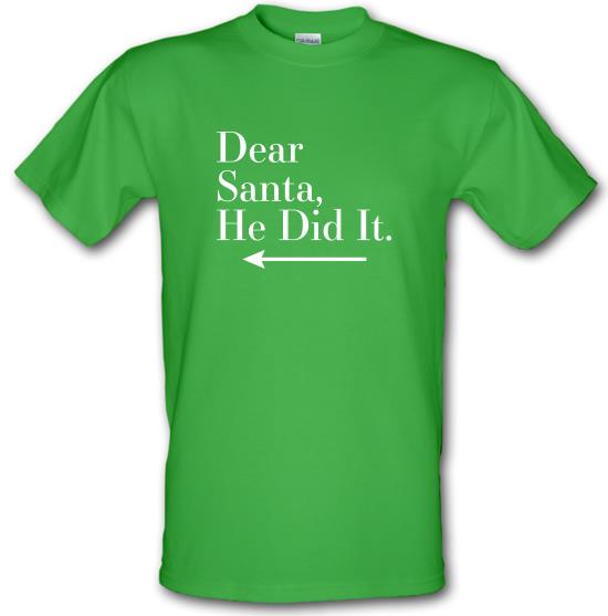 Dear Santa, He Did It (Left Arrow) t-shirts