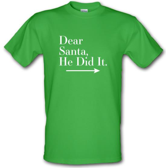 Dear Santa, He Did It (Right Arrow) t-shirts