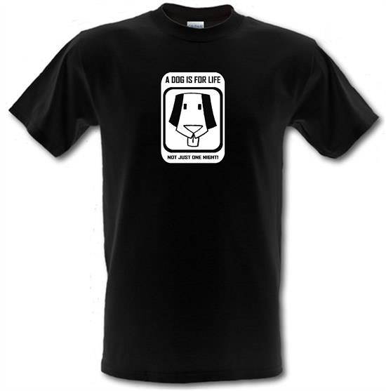A dog is for life, not just one night t-shirts