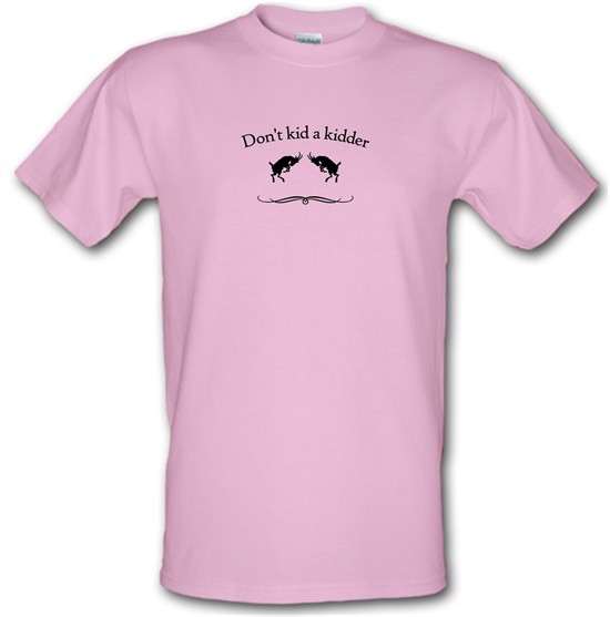 Don't Kid A Kidder t-shirts