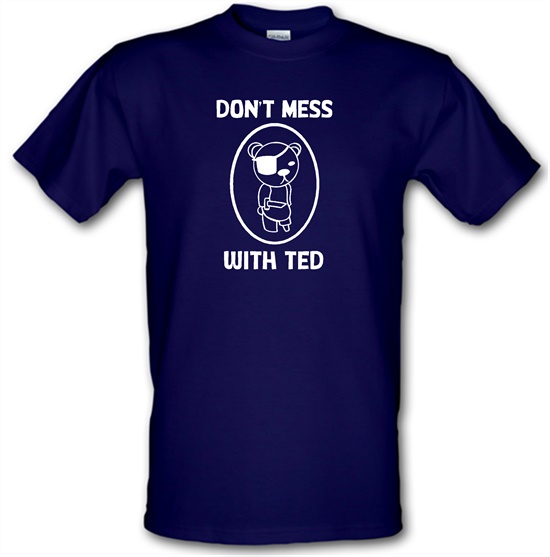 Don't mess with ted t-shirts