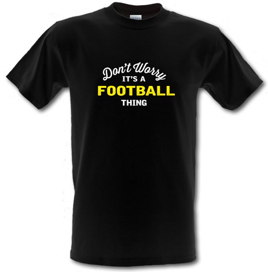 Don't Worry It's A Football Thing t-shirts