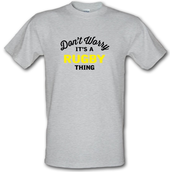Don't Worry It's A Rugby Thing t-shirts