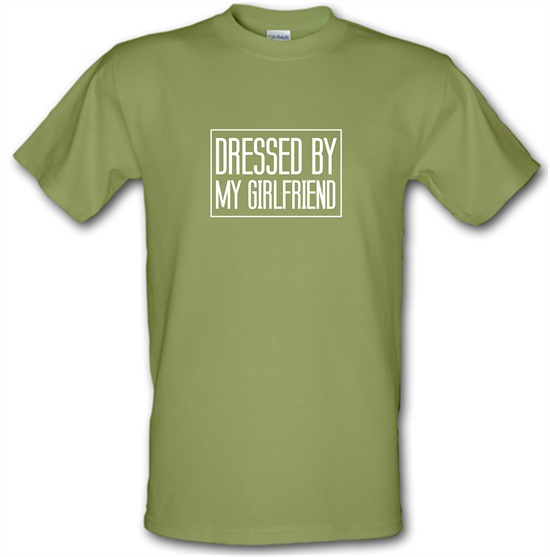 Dressed By My Girlfriend t-shirts