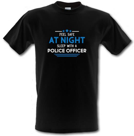 Feel Safe At Night, Sleep With A Police Officer t-shirts