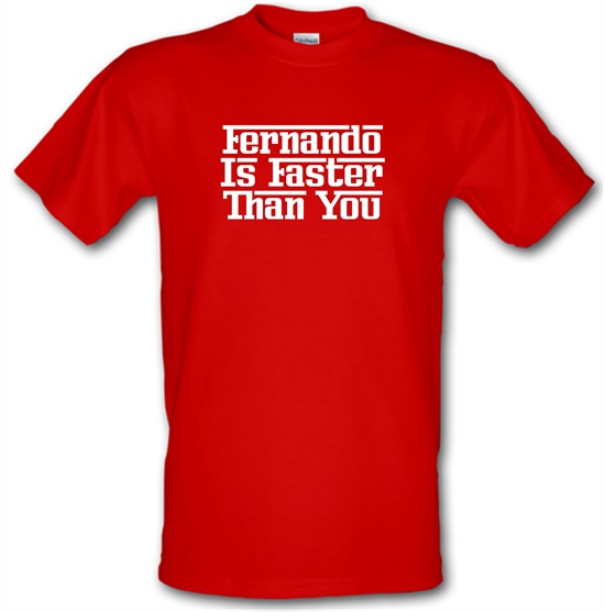 Fernando Is Faster Than You t-shirts