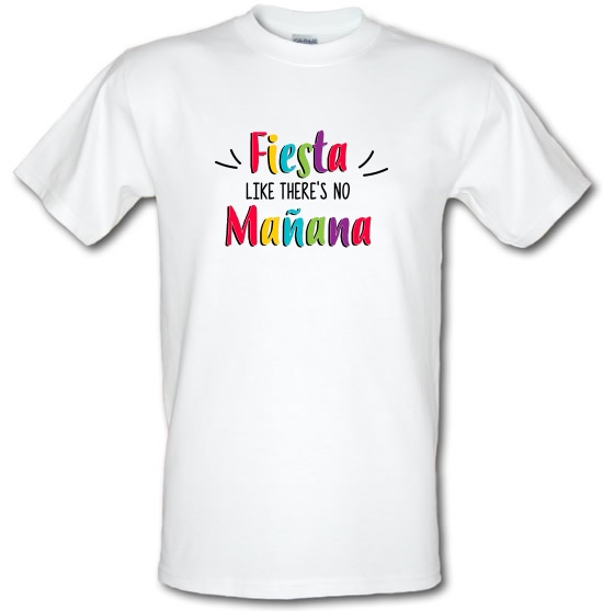 Fiesta Like There's No Manana t-shirts