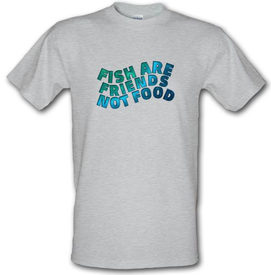 Fish Are Friends, Not Food t-shirts